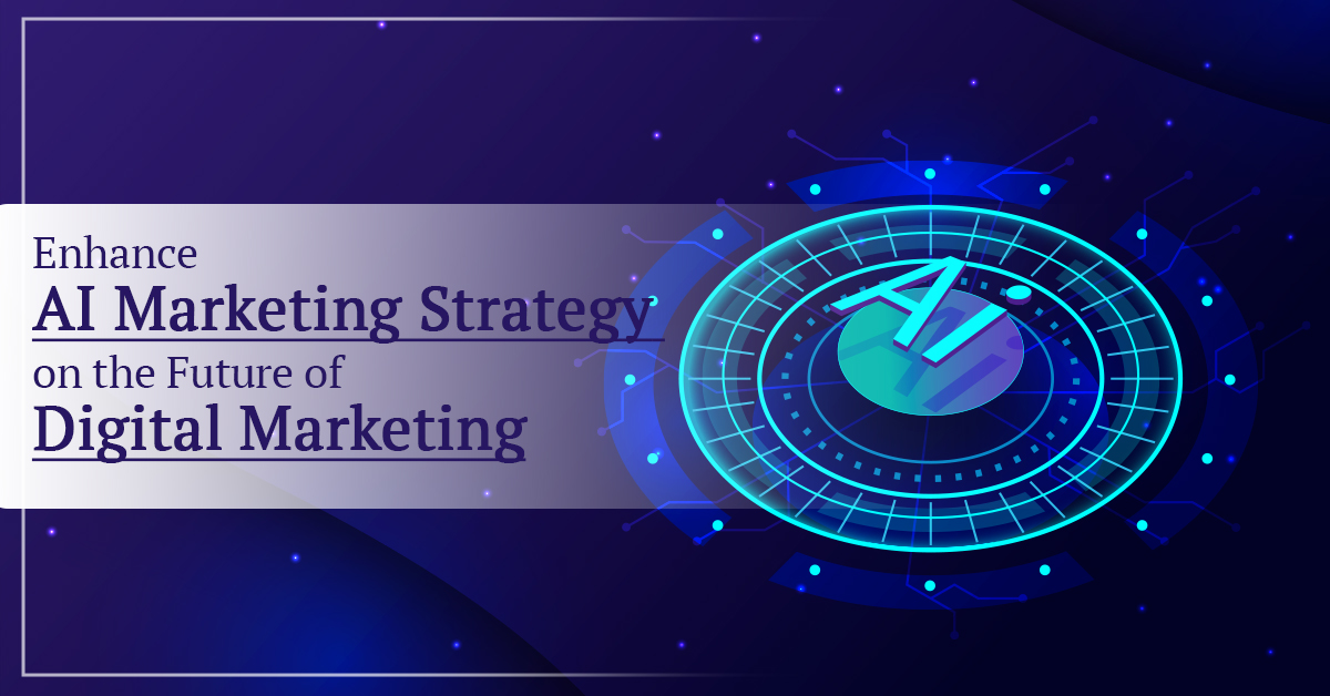 Enhance AI Marketing Strategy on the Future of Digital Marketing ...