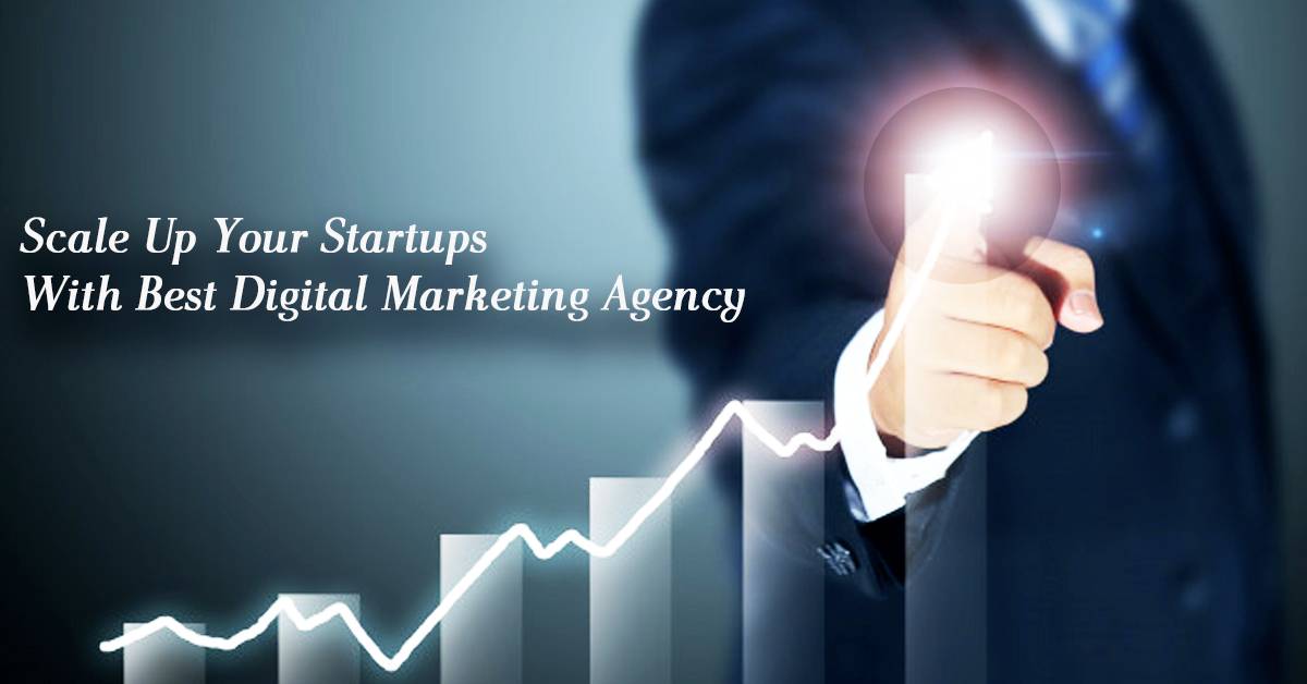 Scale Up Your Startups With Best Digital Marketing Agency in India ...